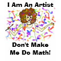 I Am An Artist, Don't Make Me Do Math! t-shirts by Victoreeah I Am An Artist, Don't Make Me Do Math! t-shirts