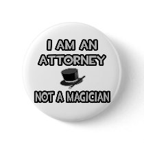 I Am An Attorney ... Not A Magician Pinback Button
