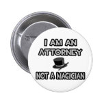 I Am An Attorney ... Not A Magician Pinback Button