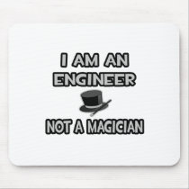 I Am An Engineer ... Not A Magician Mousepads