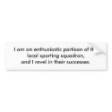 I am an enthusiastic partisan of the local spor... bumper stickers