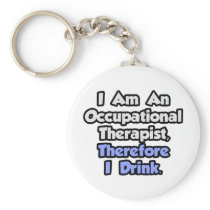 I Am An Occupational Therapist, Therefore I Drink keychains