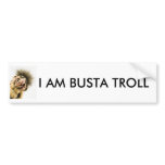 I am Busta Troll bumper sticker