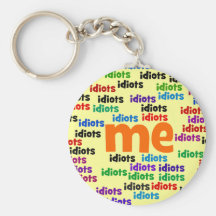 I am Completely Surrounded by a Group of Idiots Key Chains