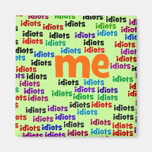 I am Completely Surrounded by a Group of Idiots Magnets