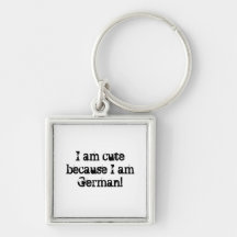 I am cute because I am German! Keychain
