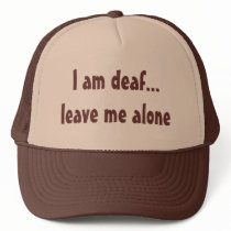 I am deaf...leave me alone hats by RunChick87 I am deaf...leave me alone hats