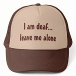 I am deaf...leave me alone hats