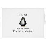 I am fat but at least I am not a window Card