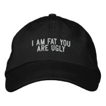 I am fat you are ugly embroidered hats