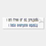 I am free of all prejudice bumper stickers