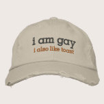 I am Gay  I also like Toast embroidered hats
