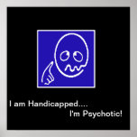 "I am Handicapped - I'm Psychotic" - the Poster II