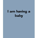 I am having a baby t-shirts