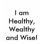 I am Healthy, Wealthy and Wise! t-shirts