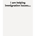 I am helping immigration issues... t-shirts
