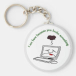 I am here because you broke something keychain