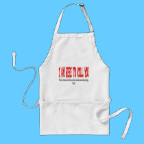 I am here to kill you... aprons by Dynomoose I am here to kill you... aprons
