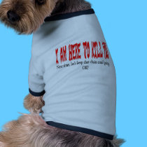 I am here to kill you... pet clothing by Dynomoose I am here to kill you... pet clothing