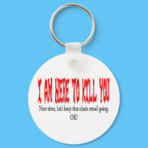 I am here to kill you... keychains by Dynomoose I am here to kill you... keychains
