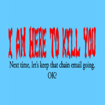 I am here to kill you... t-shirts by Dynomoose I am here to kill you... t-shirts