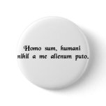 I am human, therefore nothing human is...... button