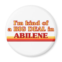 I am kind of a BIG DEAL in Abilene Fridge Magnets