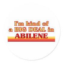 I am kind of a BIG DEAL in Abilene Round Stickers