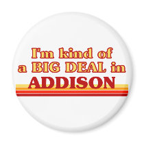 I am kind of a BIG DEAL in Addison Magnets