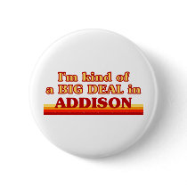 I am kind of a BIG DEAL in Addison Pinback Buttons