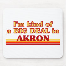 I am kind of a BIG DEAL in Akron Mousepad