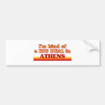I am kind of a BIG DEAL in Athens Bumper Stickers