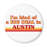 I am kind of a BIG DEAL in Austin Refrigerator Magnet