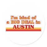 I am kind of a BIG DEAL in Austin Round Stickers