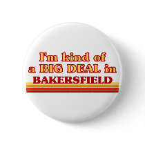 I am kind of a BIG DEAL in Bakersfield Pinback Button