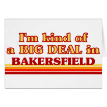 I am kind of a BIG DEAL in Bakersfield Cards