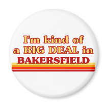I am kind of a BIG DEAL in Bakersfield Magnet