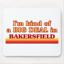 I am kind of a BIG DEAL in Bakersfield Mouse Pads