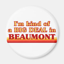 I am kind of a BIG DEAL in Beaumont Magnets