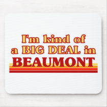 I am kind of a BIG DEAL in Beaumont Mouse Pad