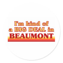 I am kind of a BIG DEAL in Beaumont Stickers
