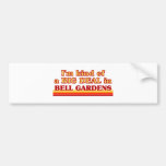 I am kind of a BIG DEAL in Bell Gardens Bumper Stickers