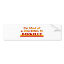 I am kind of a BIG DEAL in Berkeley Bumper Sticker