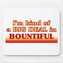 I am kind of a BIG DEAL in Bountiful Mousepads
