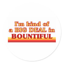 I am kind of a BIG DEAL in Bountiful Sticker