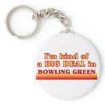 I am kind of a BIG DEAL in Bowling Green Key Chains