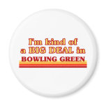 I am kind of a BIG DEAL in Bowling Green Refrigerator Magnets