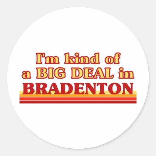 I am kind of a BIG DEAL in Bradenton Round Stickers