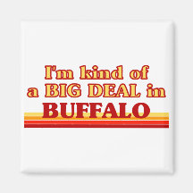 I am kind of a BIG DEAL in Buffalo Fridge Magnets