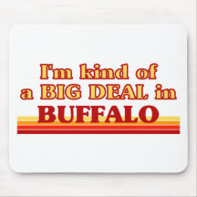 I am kind of a BIG DEAL in Buffalo Mousepad